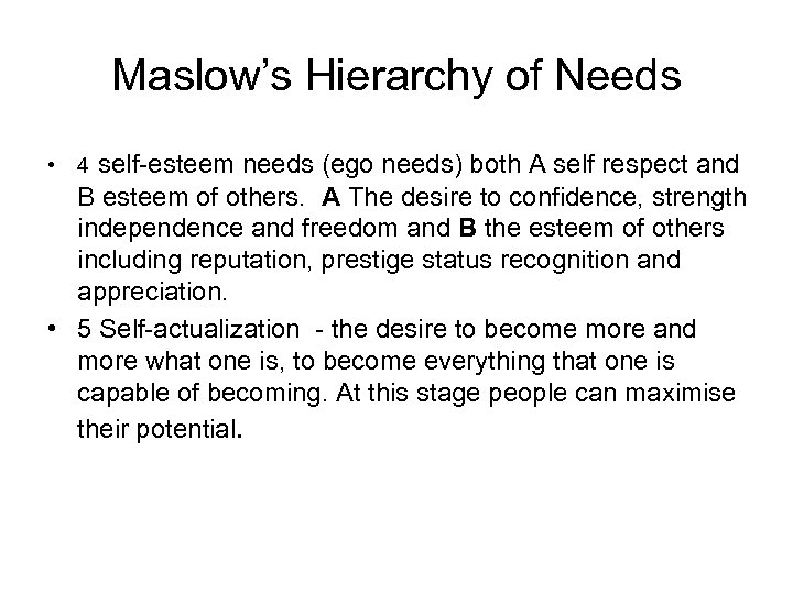 Maslow’s Hierarchy of Needs • 4 self-esteem needs (ego needs) both A self respect