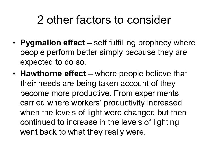 2 other factors to consider • Pygmalion effect – self fulfilling prophecy where people