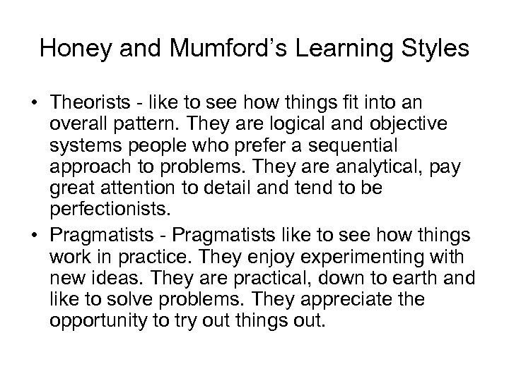 Honey and Mumford’s Learning Styles • Theorists - like to see how things fit