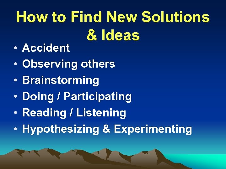 How to Find New Solutions & Ideas • • • Accident Observing others Brainstorming