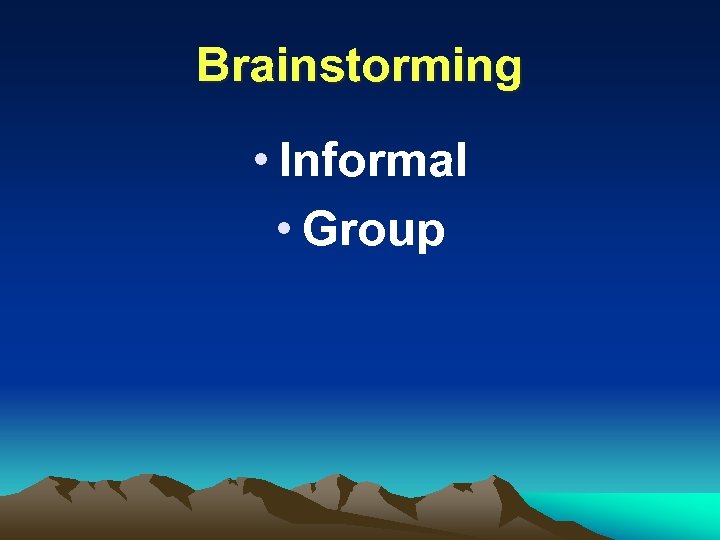 Brainstorming • Informal • Group 
