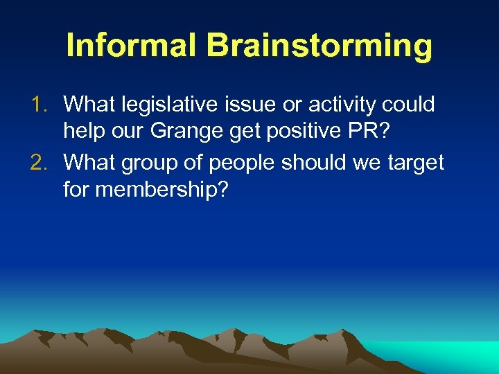 Informal Brainstorming 1. What legislative issue or activity could help our Grange get positive