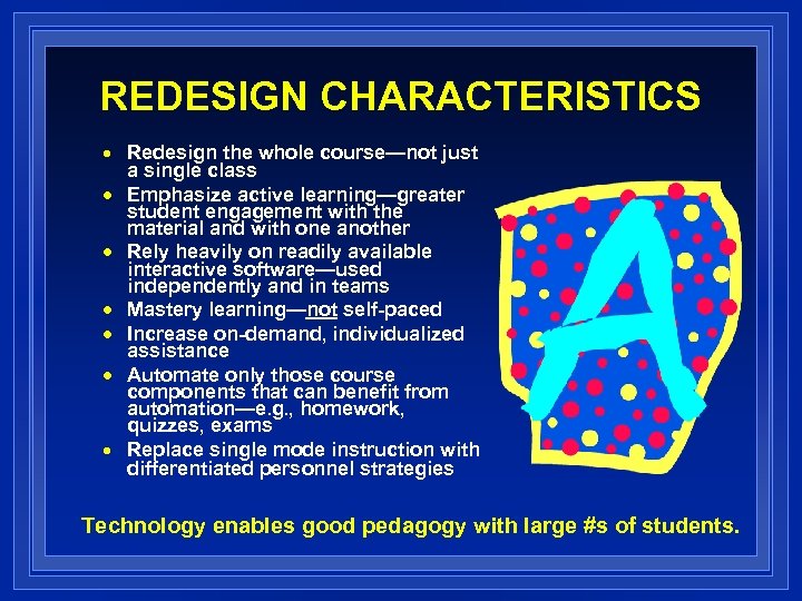 REDESIGN CHARACTERISTICS n n n n Redesign the whole course—not just a single class