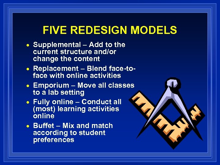 FIVE REDESIGN MODELS n n n Supplemental – Add to the current structure and/or