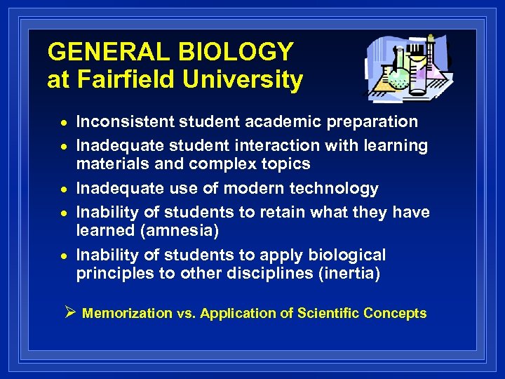 GENERAL BIOLOGY at Fairfield University n n n Inconsistent student academic preparation Inadequate student