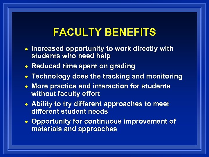 FACULTY BENEFITS n n n Increased opportunity to work directly with students who need