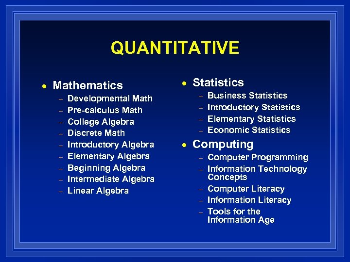 QUANTITATIVE n Mathematics – – – – – Developmental Math Pre-calculus Math College Algebra