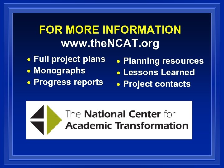 FOR MORE INFORMATION www. the. NCAT. org Full project plans n Monographs n Progress