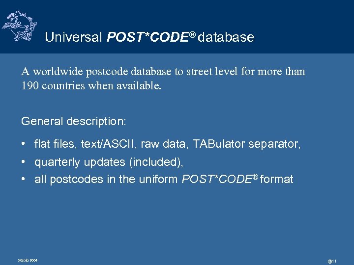 Universal POST*CODE® database A worldwide postcode database to street level for more than 190