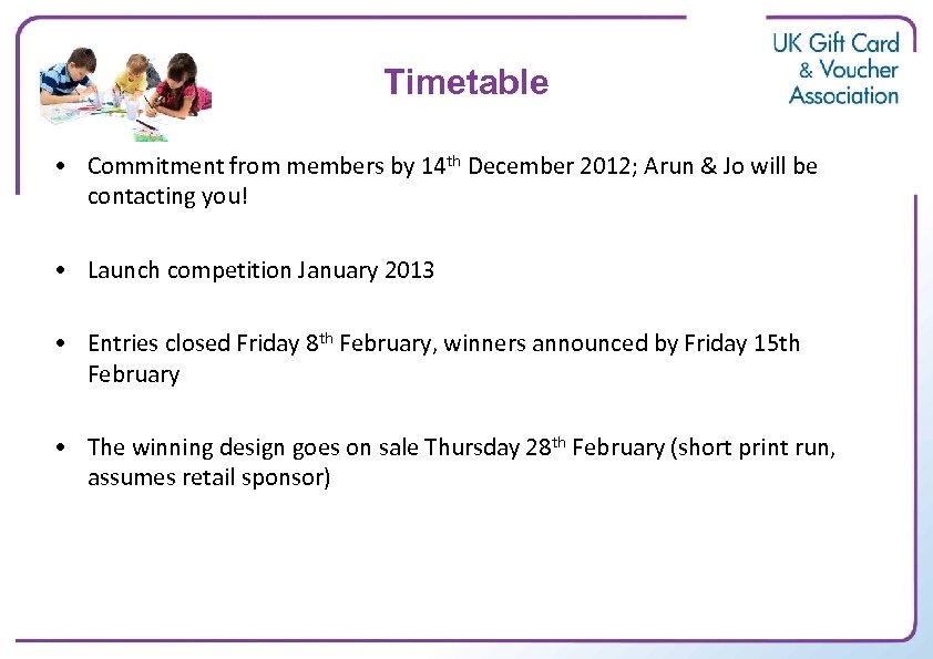 Timetable • Commitment from members by 14 th December 2012; Arun & Jo will