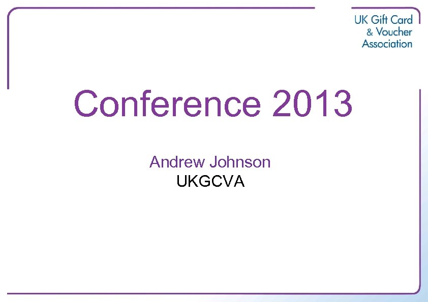 Conference 2013 Andrew Johnson UKGCVA 