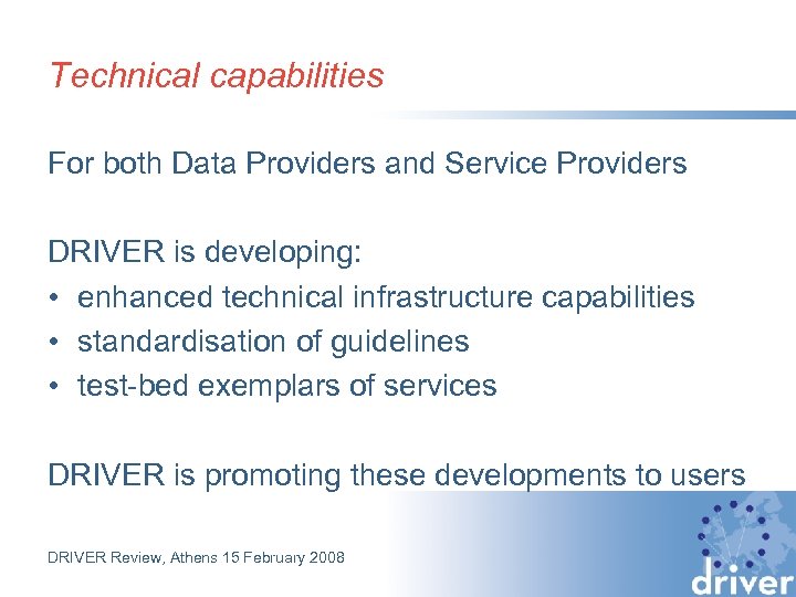 Technical capabilities For both Data Providers and Service Providers DRIVER is developing: • enhanced