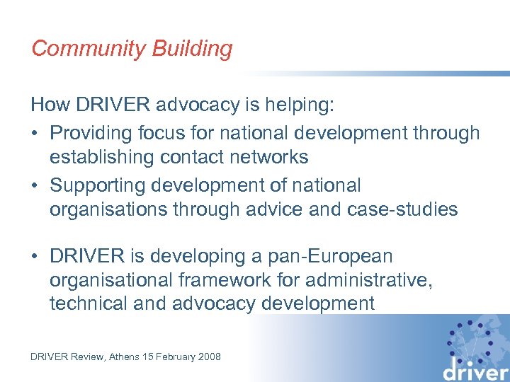 Community Building How DRIVER advocacy is helping: • Providing focus for national development through