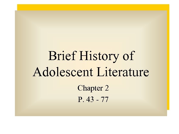 Brief History of Adolescent Literature Chapter 2 P. 43 - 77 