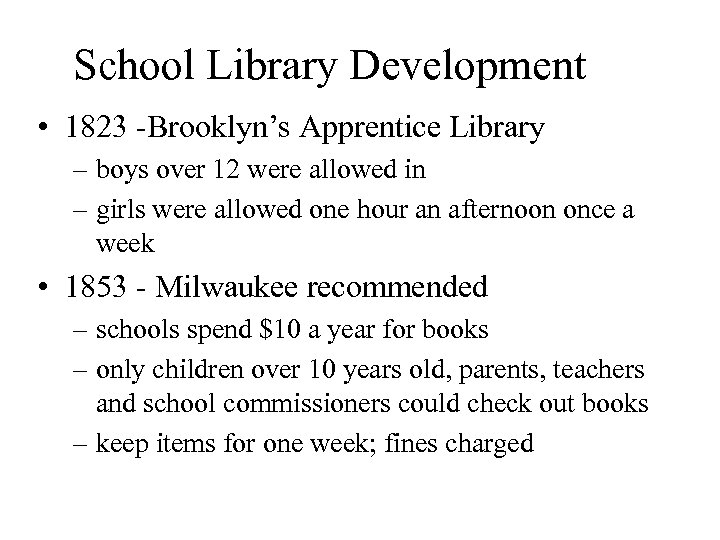 School Library Development • 1823 -Brooklyn’s Apprentice Library – boys over 12 were allowed