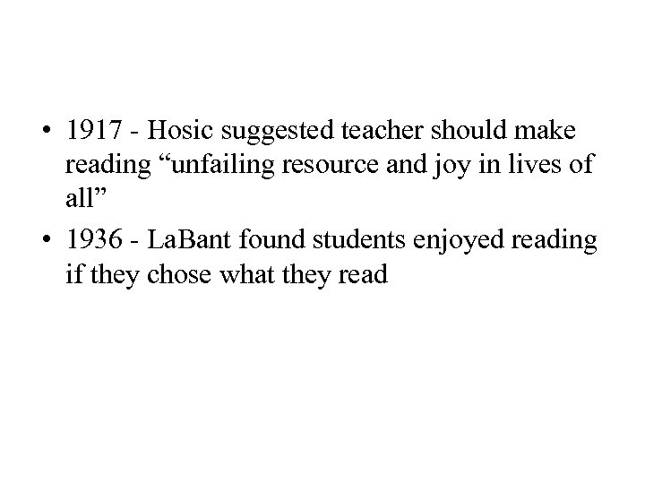  • 1917 - Hosic suggested teacher should make reading “unfailing resource and joy