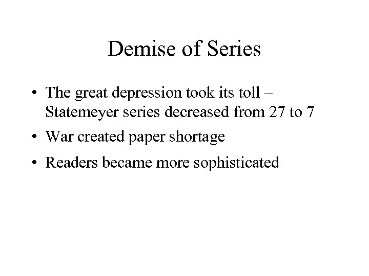 Demise of Series • The great depression took its toll – Statemeyer series decreased