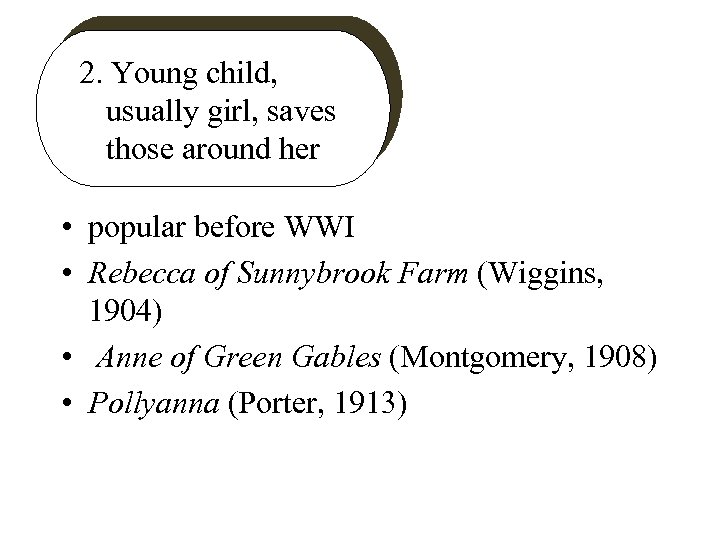 2. Young child, usually girl, saves those around her • popular before WWI •