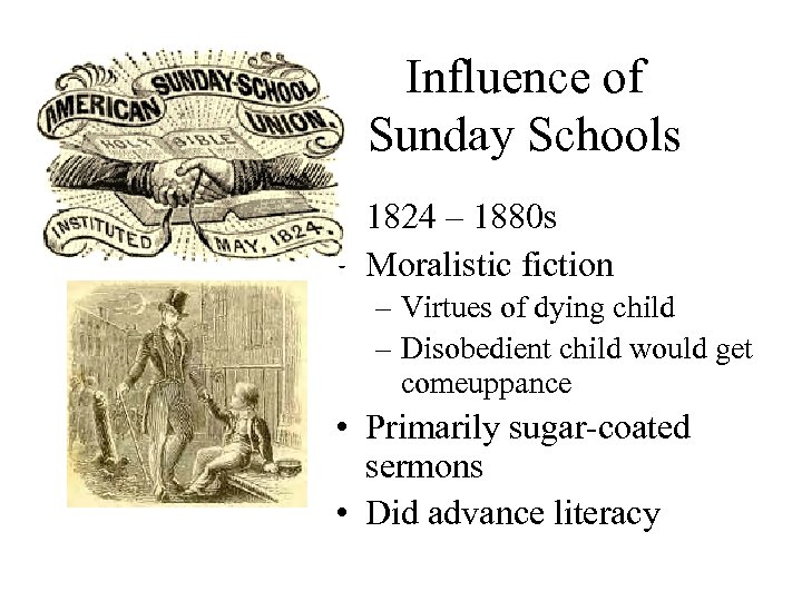 Influence of Sunday Schools • 1824 – 1880 s • Moralistic fiction – Virtues