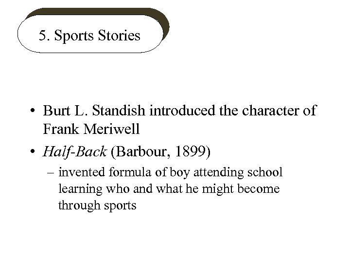 5. Sports Stories • Burt L. Standish introduced the character of Frank Meriwell •