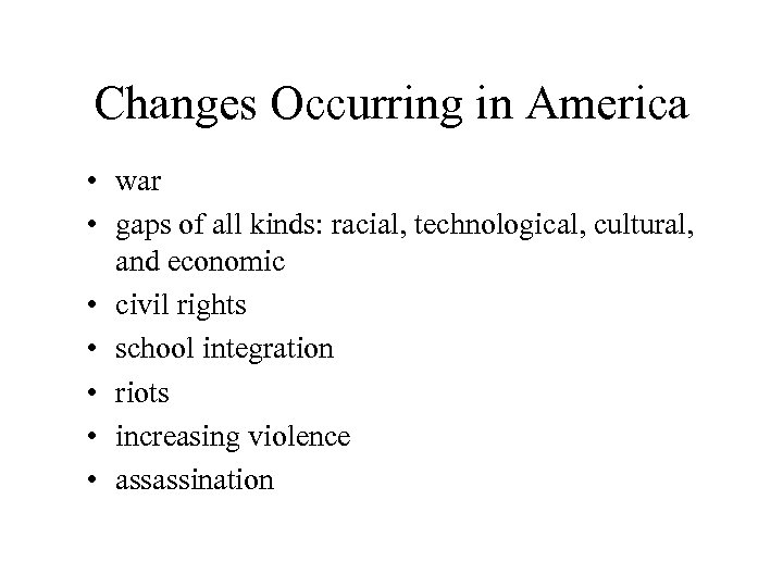 Changes Occurring in America • war • gaps of all kinds: racial, technological, cultural,