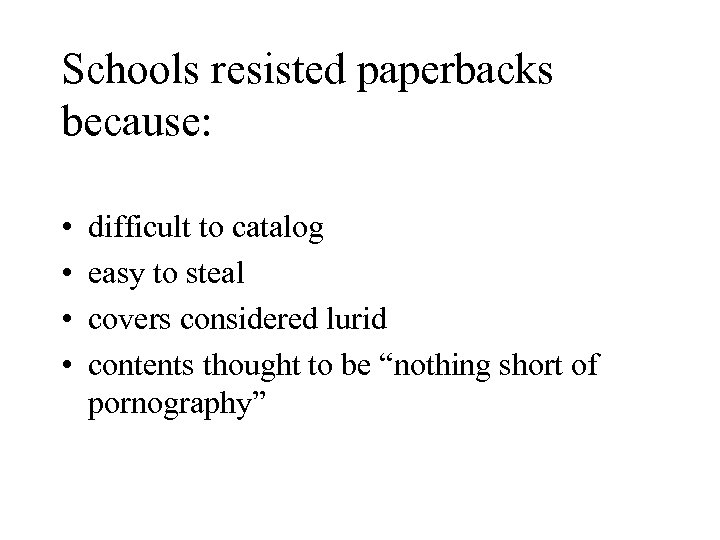 Schools resisted paperbacks because: • • difficult to catalog easy to steal covers considered