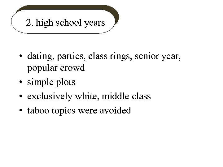 2. high school years • dating, parties, class rings, senior year, popular crowd •