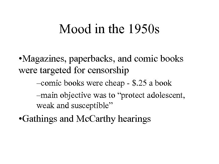 Mood in the 1950 s • Magazines, paperbacks, and comic books were targeted for