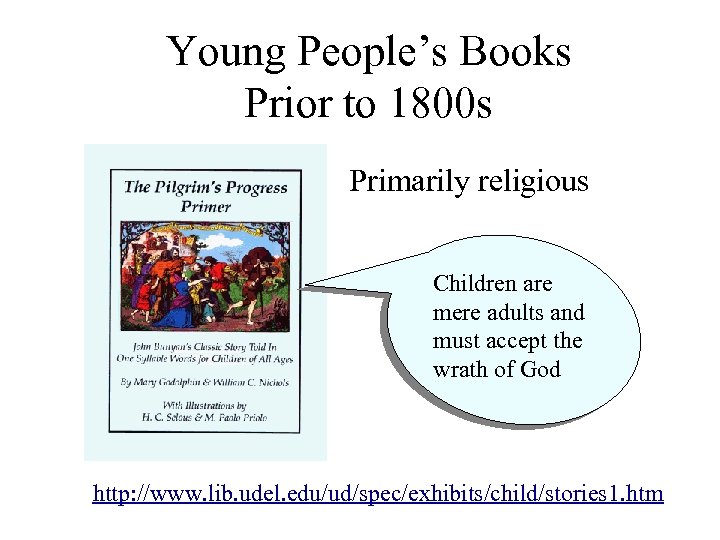 Young People’s Books Prior to 1800 s Primarily religious Children are mere adults and