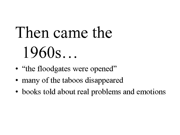 Then came the 1960 s… • “the floodgates were opened” • many of the