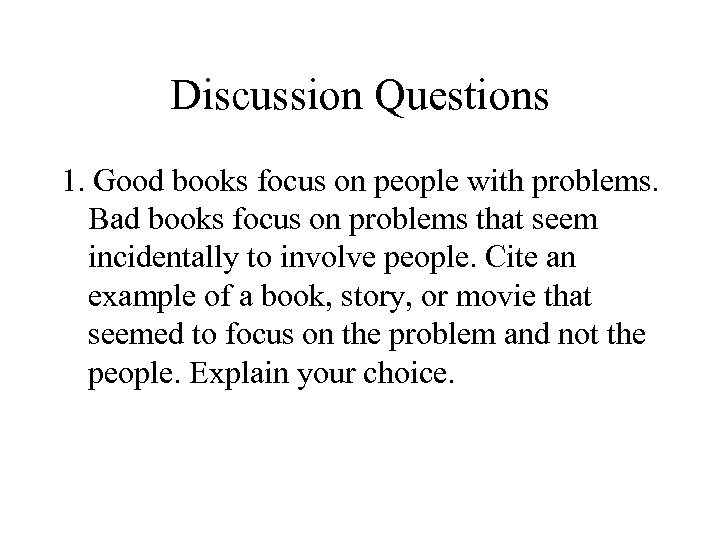 Discussion Questions 1. Good books focus on people with problems. Bad books focus on