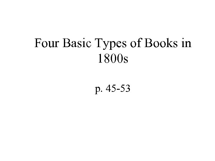 Four Basic Types of Books in 1800 s p. 45 -53 