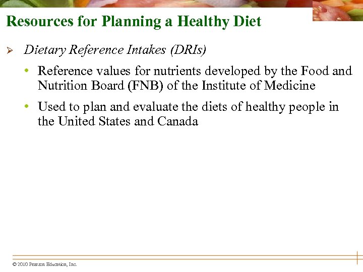 Resources for Planning a Healthy Diet Ø Dietary Reference Intakes (DRIs) • Reference values