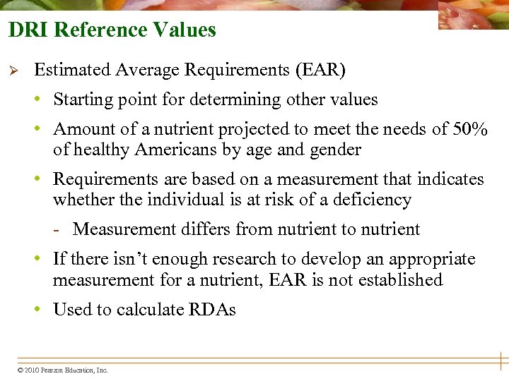 DRI Reference Values Ø Estimated Average Requirements (EAR) • Starting point for determining other