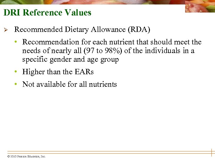 DRI Reference Values Ø Recommended Dietary Allowance (RDA) • Recommendation for each nutrient that