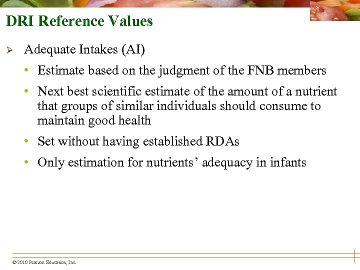 DRI Reference Values Ø Adequate Intakes (AI) • Estimate based on the judgment of