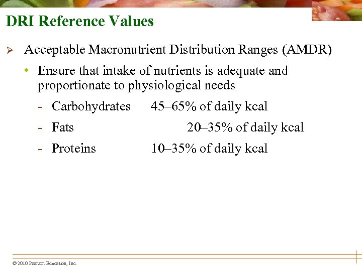 DRI Reference Values Ø Acceptable Macronutrient Distribution Ranges (AMDR) • Ensure that intake of