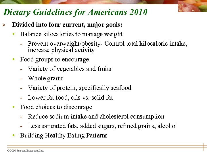 Dietary Guidelines for Americans 2010 Ø Divided into four current, major goals: • Balance