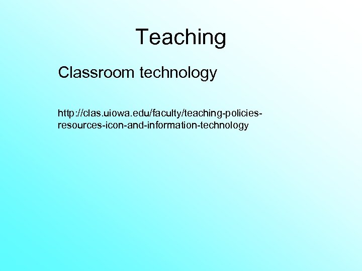 Teaching Classroom technology http: //clas. uiowa. edu/faculty/teaching-policiesresources-icon-and-information-technology 