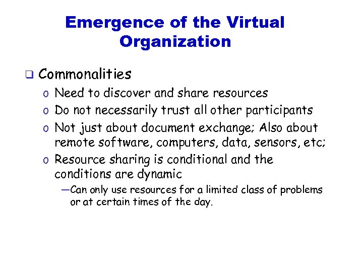 Emergence of the Virtual Organization q Commonalities o Need to discover and share resources