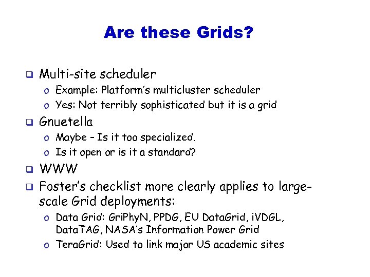 Are these Grids? q Multi-site scheduler o Example: Platform’s multicluster scheduler o Yes: Not