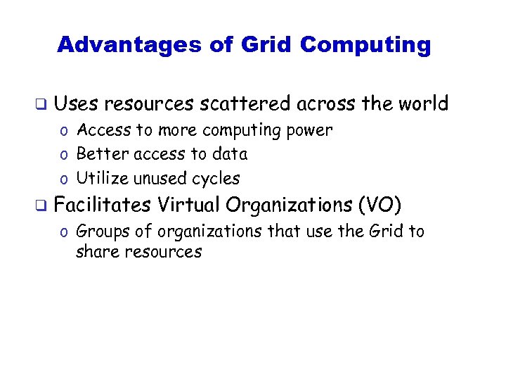 Advantages of Grid Computing q Uses resources scattered across the world o Access to