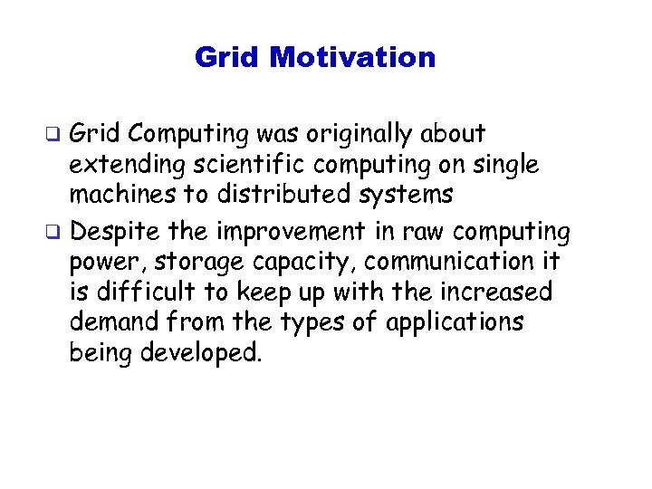 Grid Motivation Grid Computing was originally about extending scientific computing on single machines to