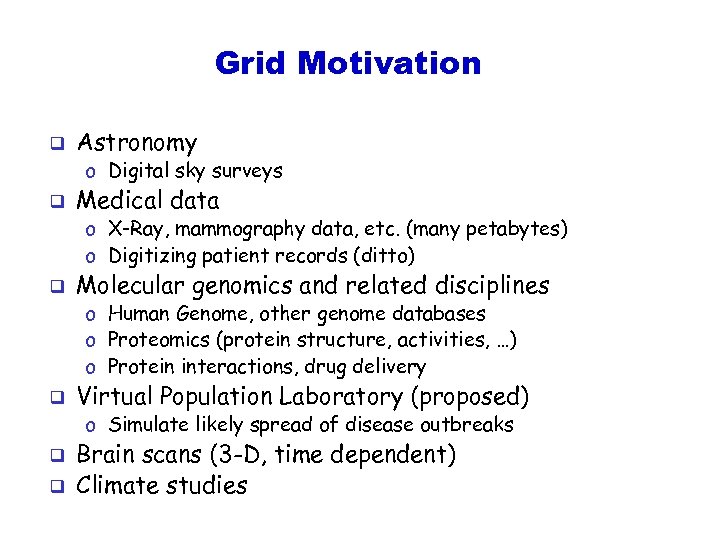 Grid Motivation q Astronomy o Digital sky surveys q Medical data o X-Ray, mammography