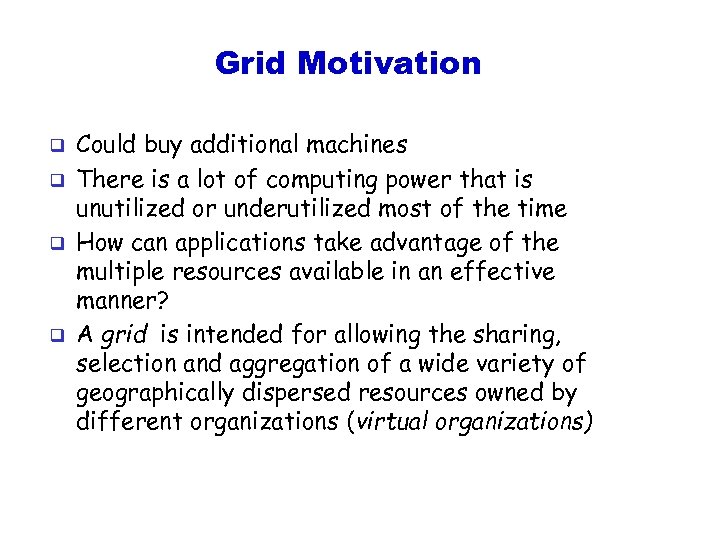 Grid Motivation q q Could buy additional machines There is a lot of computing