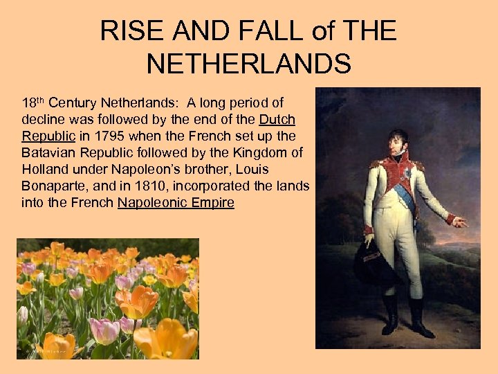 RISE AND FALL of THE NETHERLANDS 18 th Century Netherlands: A long period of