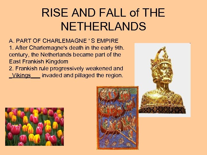 RISE AND FALL of THE NETHERLANDS A. PART OF CHARLEMAGNE ' S EMPIRE 1.