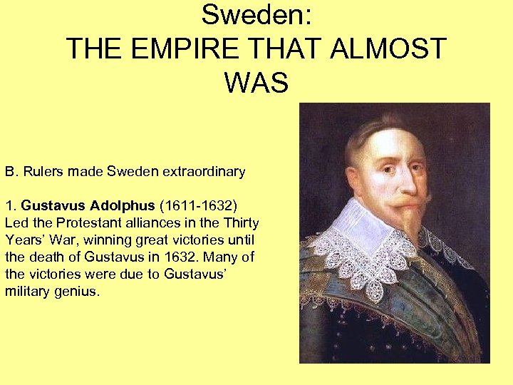 Sweden: THE EMPIRE THAT ALMOST WAS B. Rulers made Sweden extraordinary 1. Gustavus Adolphus