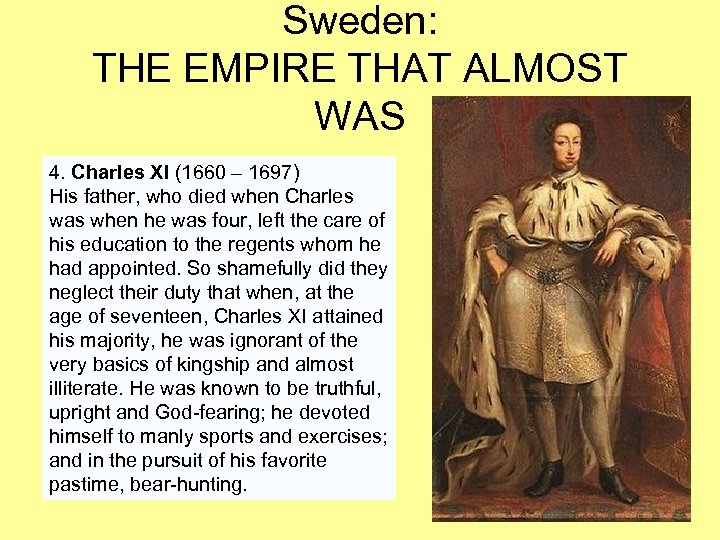 Sweden: THE EMPIRE THAT ALMOST WAS 4. Charles XI (1660 – 1697) His father,