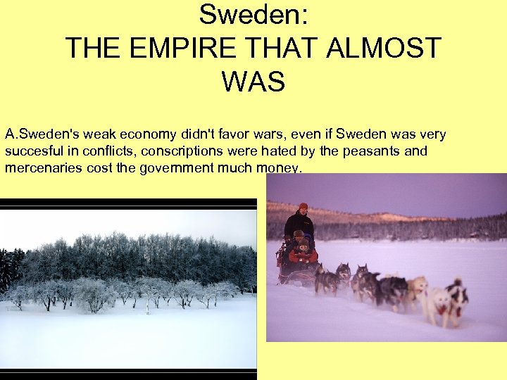 Sweden: THE EMPIRE THAT ALMOST WAS A. Sweden's weak economy didn't favor wars, even